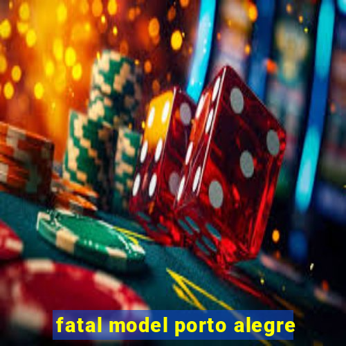 fatal model porto alegre